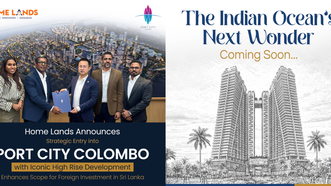Home Lands Announces Strategic Entry into Port City Colombo with Iconic High Rise Development